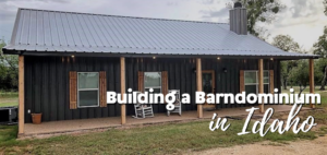 Building a Barndominium in Idaho