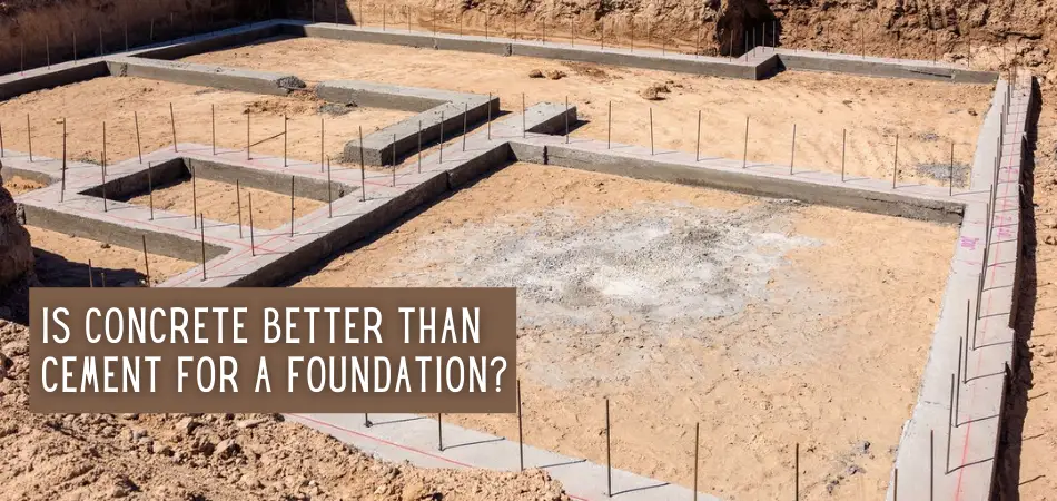 Is Concrete Better Than Cement for a Foundation