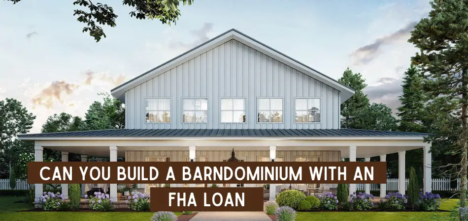 Can You Build A Barndominium With An Fha Loan