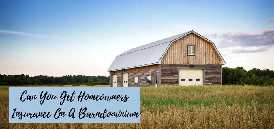 Can You Get Homeowners Insurance On A Barndominium