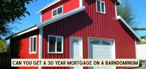 can you get a 30 year mortgage on a barndominium